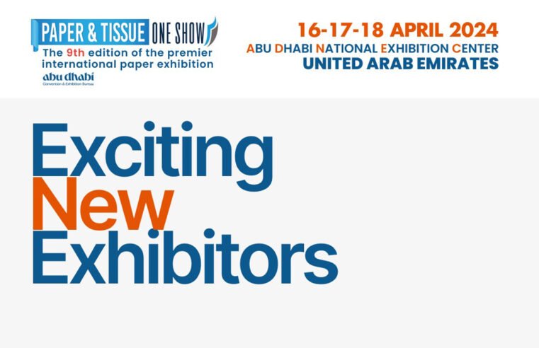 Exciting New Exhibitors join the Paper & Tissue One Show in Abu Dhabi