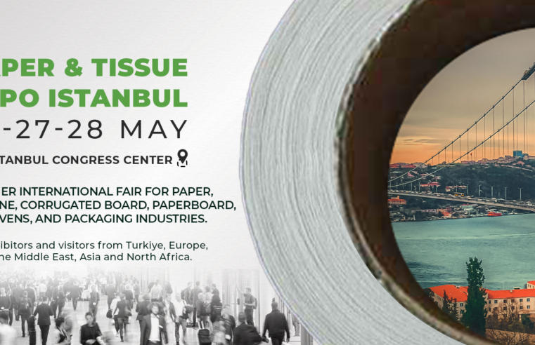 Paper and Tissue Expo Istanbul, 26-27-28 May 2025, ICC-Istanbul Congress Center